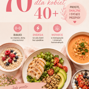 70 posiłków dla kobiet 40+, jędrność, energia, wsparcie w menopauzie
